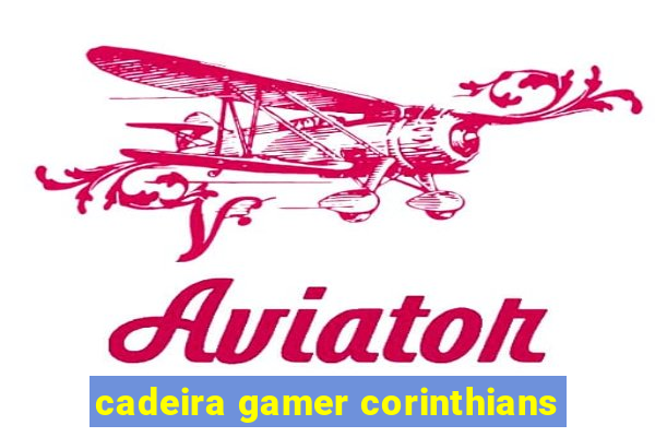 cadeira gamer corinthians